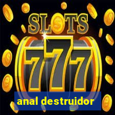 anal destruidor